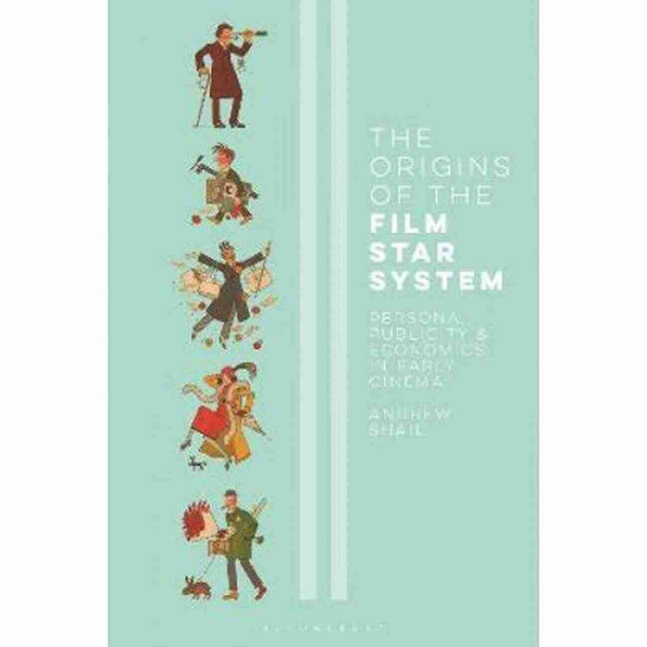 Persona Publicity In Early Cinema The Origins Of The Film Star System: Persona Publicity And Economics In Early Cinema (International Library Of The Moving Image 52)