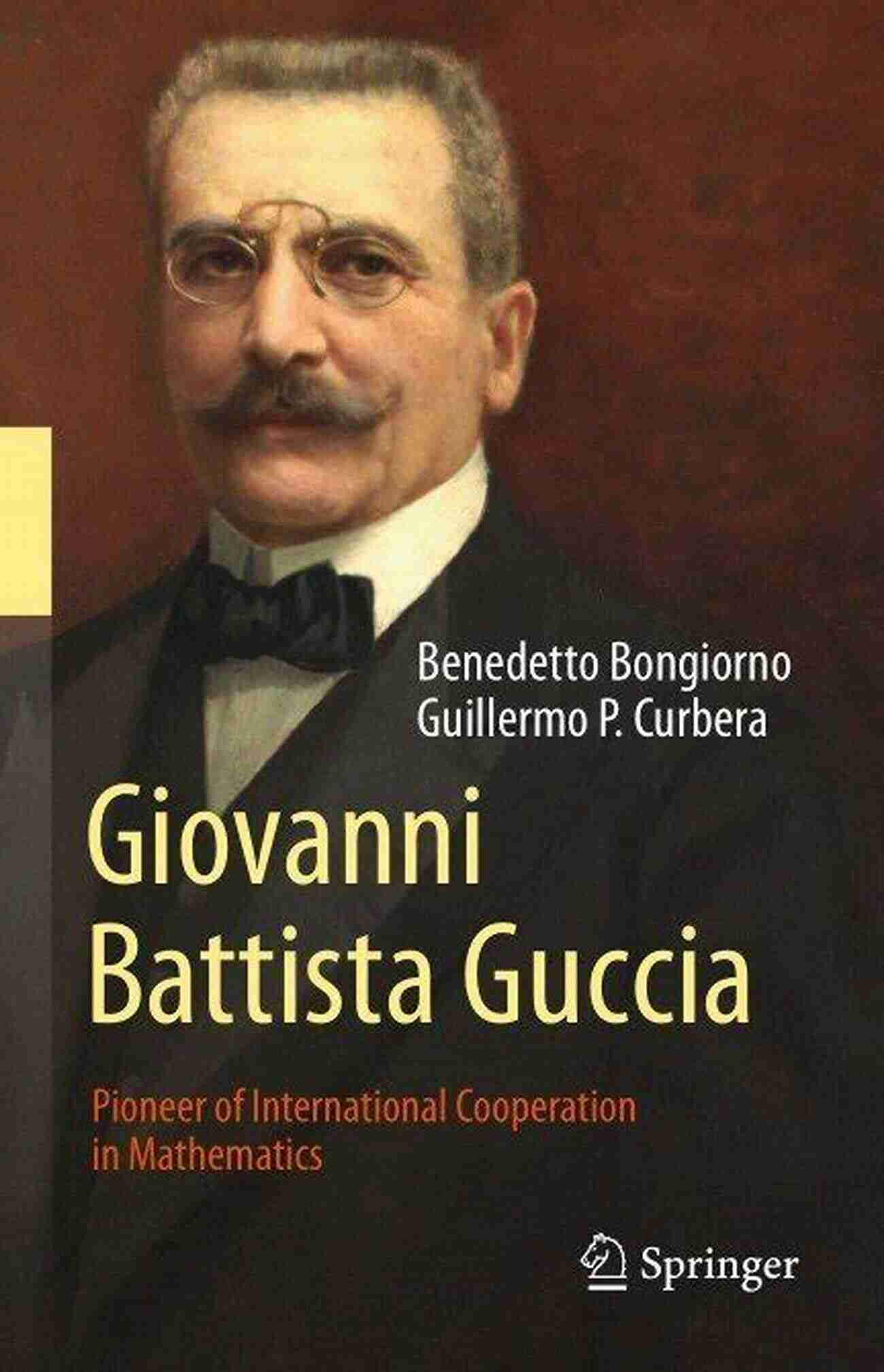 Pioneer Of International Cooperation In Mathematics Giovanni Battista Guccia: Pioneer Of International Cooperation In Mathematics