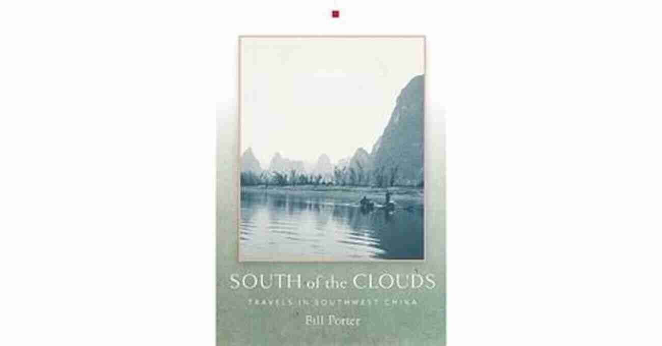 Planning Your Mystical Journey Through The South Of The Clouds In Southwest China South Of The Clouds: Travels In Southwest China