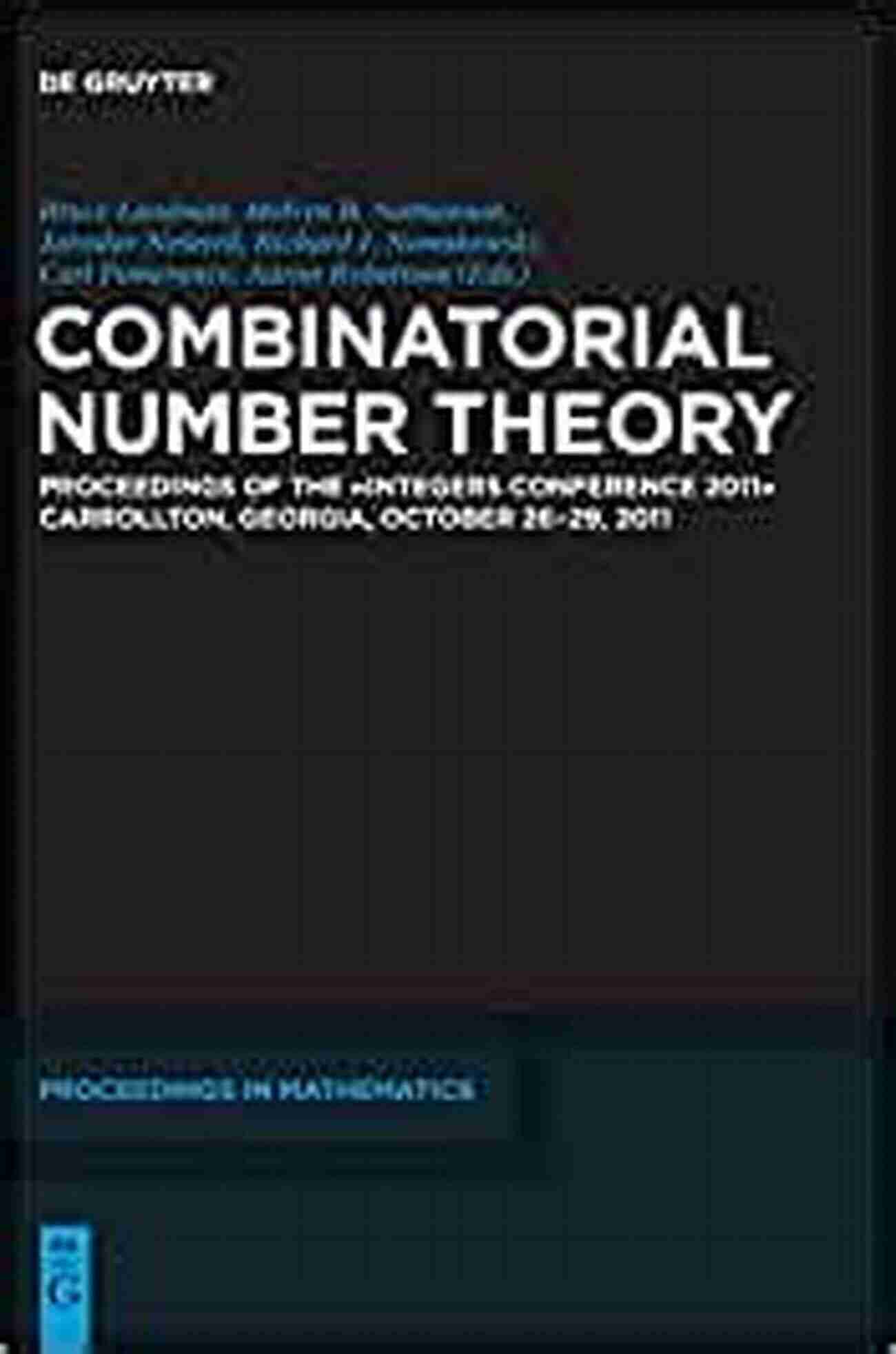 Proceedings Of The Integers Conference 2011 Carrollton Georgia USA October 26 Combinatorial Number Theory: Proceedings Of The Integers Conference 2011 Carrollton Georgia USA October 26 29 2011 (De Gruyter Proceedings In Mathematics)