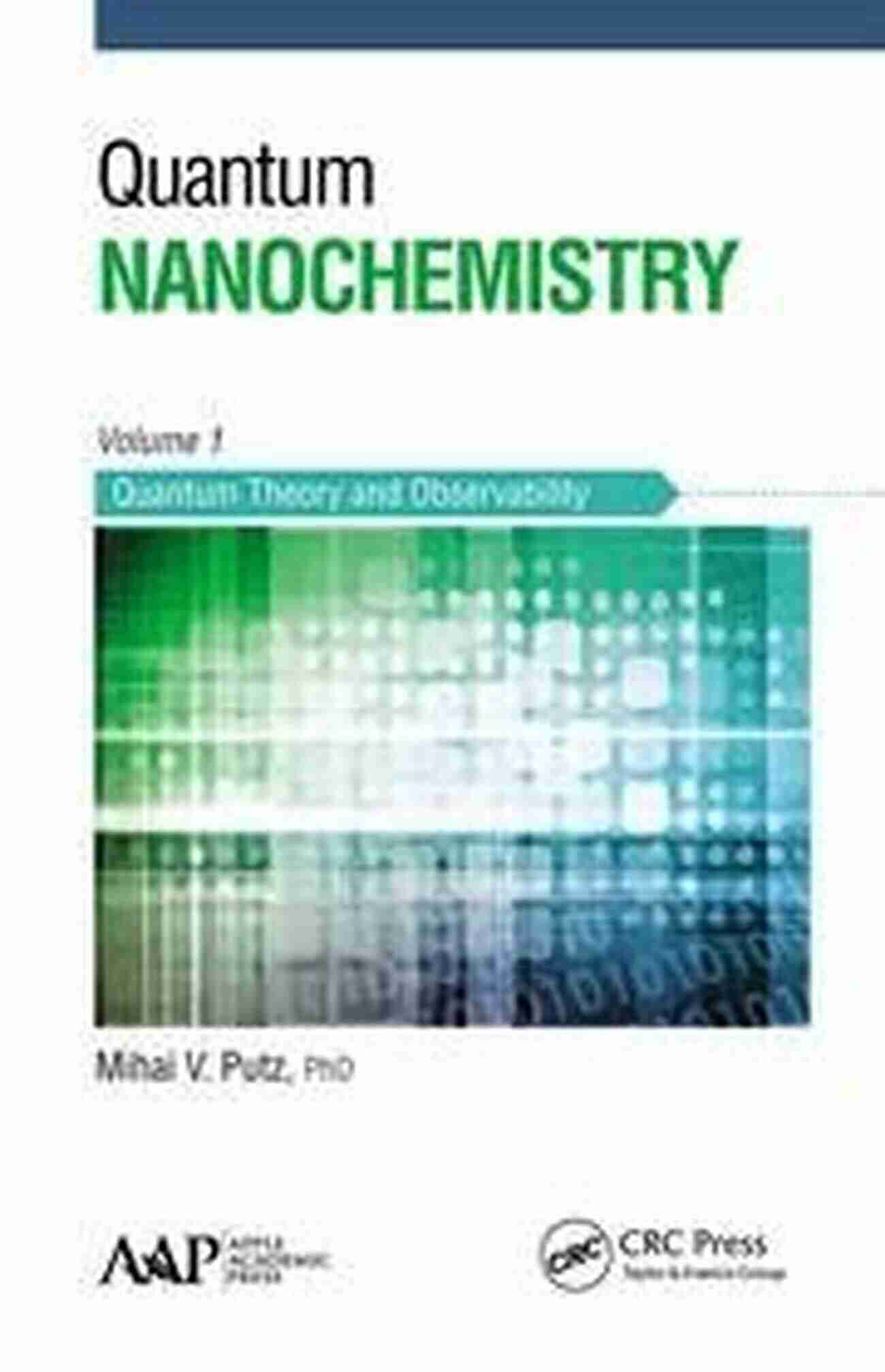 Quantum Nanochemistry Volume One: Quantum Theory And Observability Cover Quantum Nanochemistry Volume One: Quantum Theory And Observability