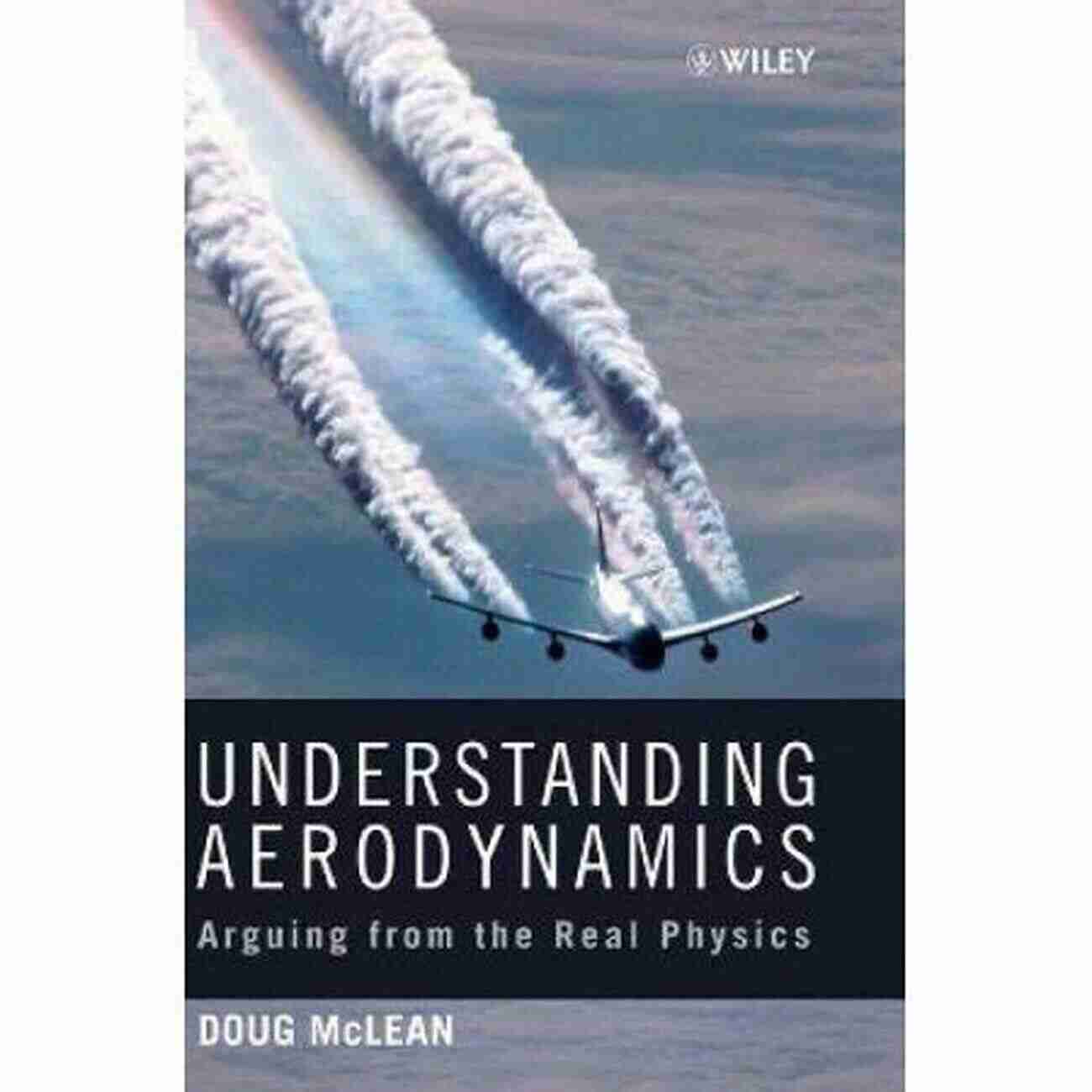 Real Physics Aerospace Series Understanding Aerodynamics: Arguing From The Real Physics (Aerospace Series)