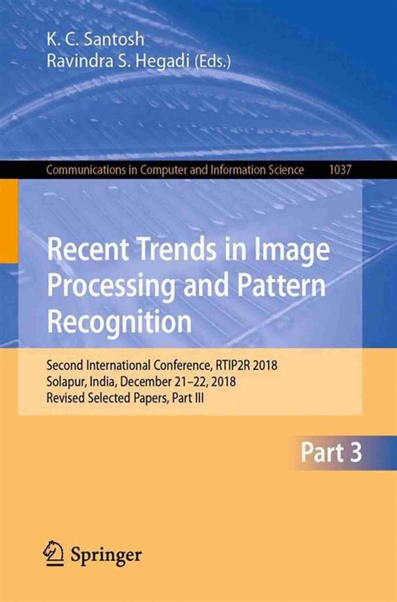 Recent Trends In Image Processing And Pattern Recognition Recent Trends In Image Processing And Pattern Recognition: Third International Conference RTIP2R 2020 Aurangabad India January 3 4 2020 Revised Selected Computer And Information Science 1380)