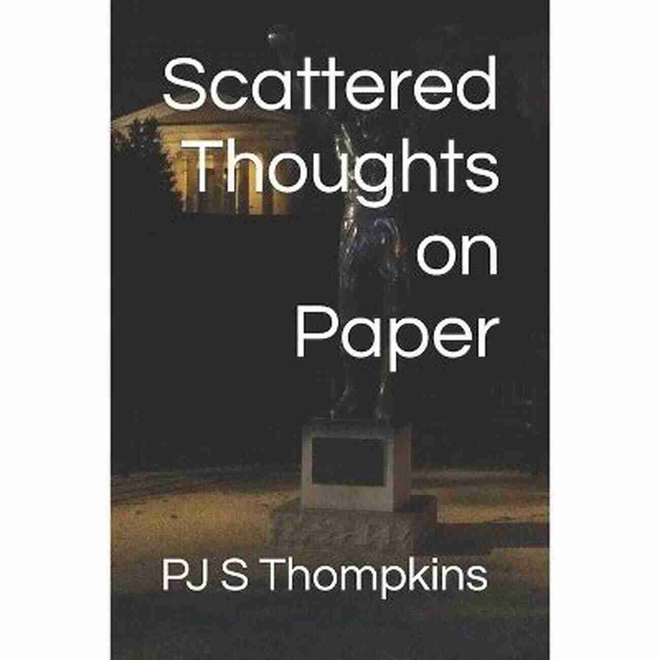 Scattered Thoughts On Paper By PJ Thompkins Scattered Thoughts On Paper Pj Thompkins