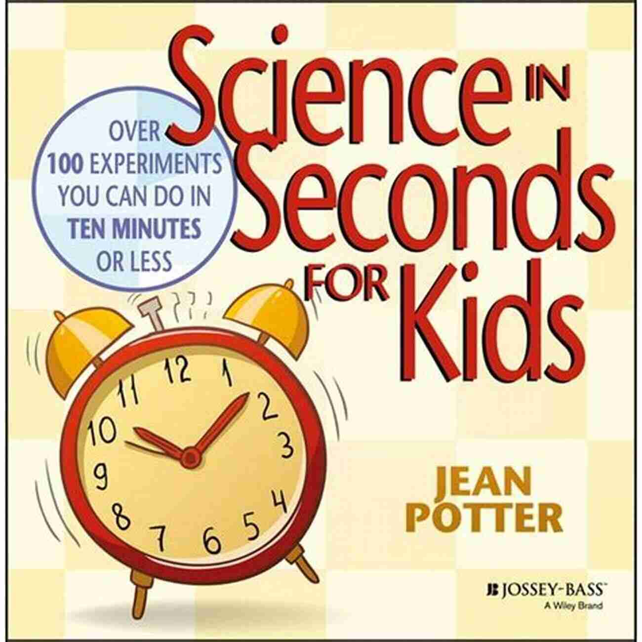 Science In Seconds For Kids Science In Seconds For Kids: Over 100 Experiments You Can Do In Ten Minutes Or Less