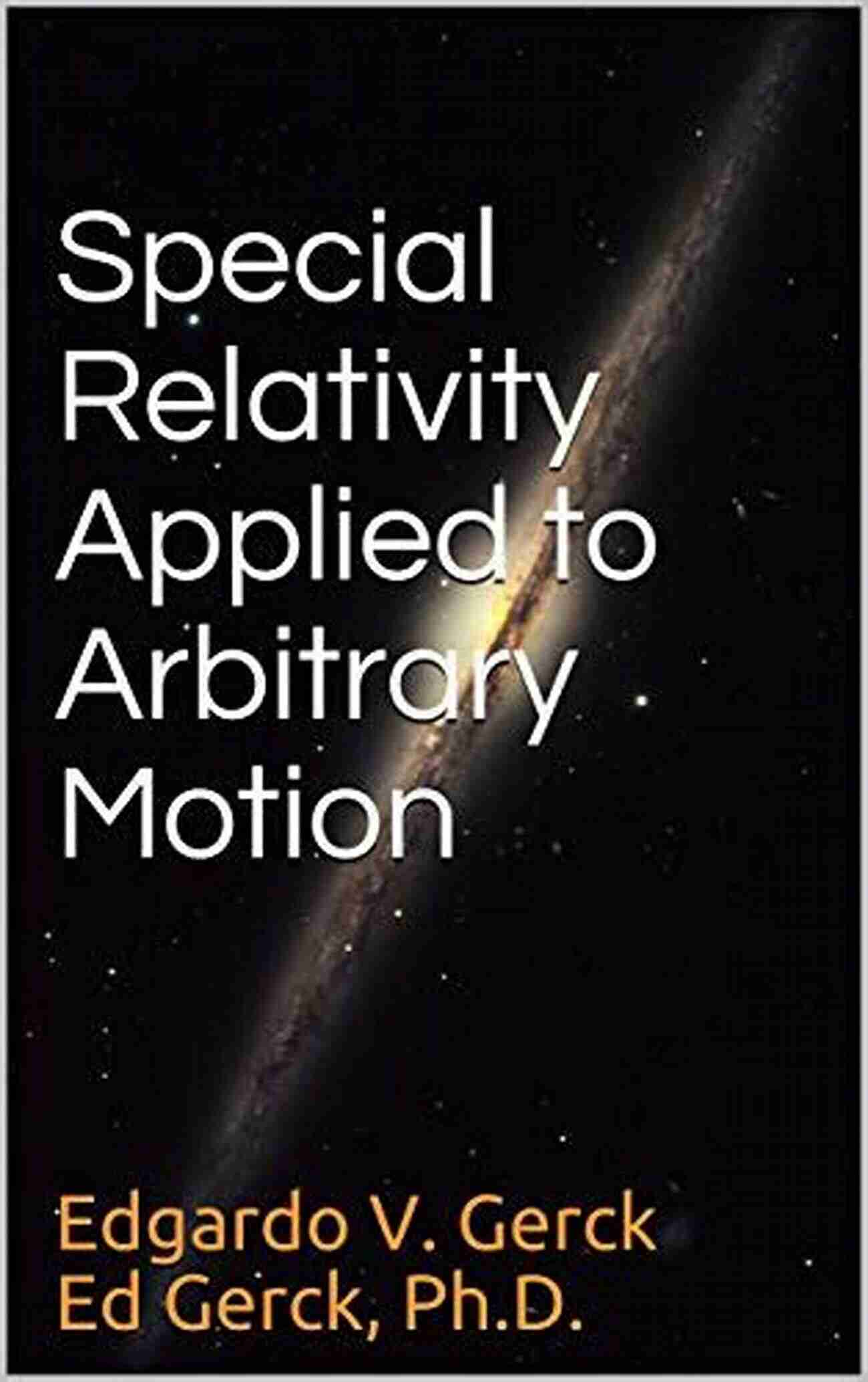 Special Relativity Applied To Arbitrary Motion 2nd Edition Cover Special Relativity Applied To Arbitrary Motion: 2nd Edition