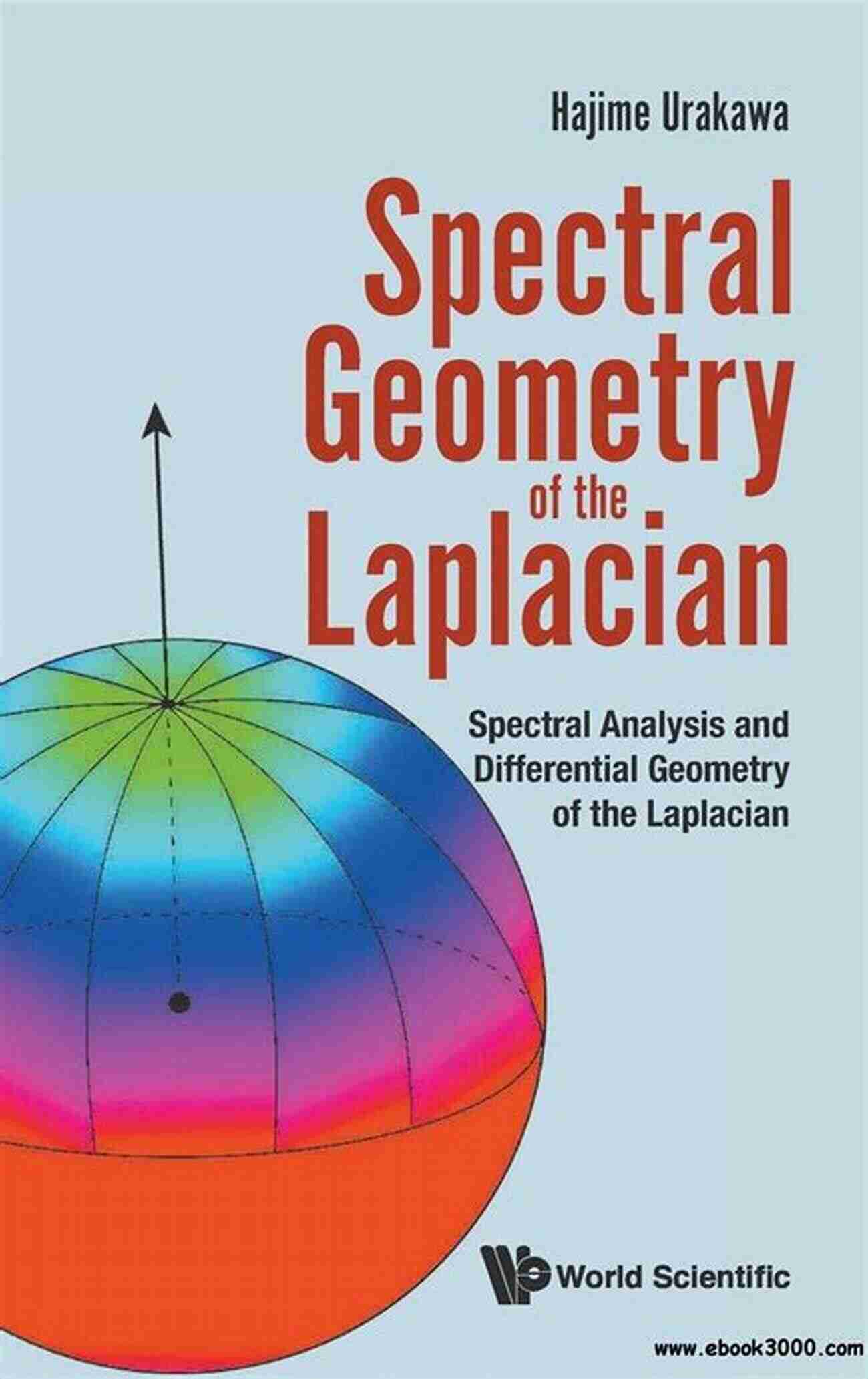 Spectral Geometry Of The Laplacian: Unlocking The Mysteries Of The Mathematical Universe Spectral Geometry Of The Laplacian: Spectral Analysis And Differential Geometry Of The Laplacian