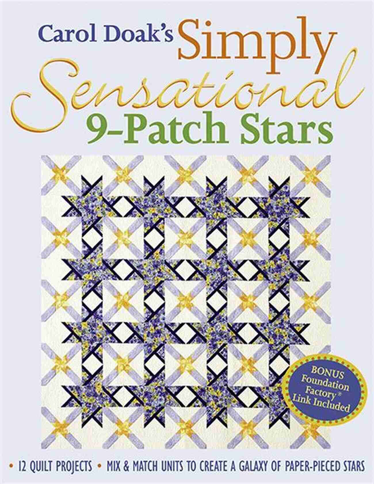 Stellar Constellations Quilt Carol Doak S Simply Sensational 9 Patch: 12 Quilt Projects Mix Match Units To Create A Galaxy Of Paper Pieced Stars