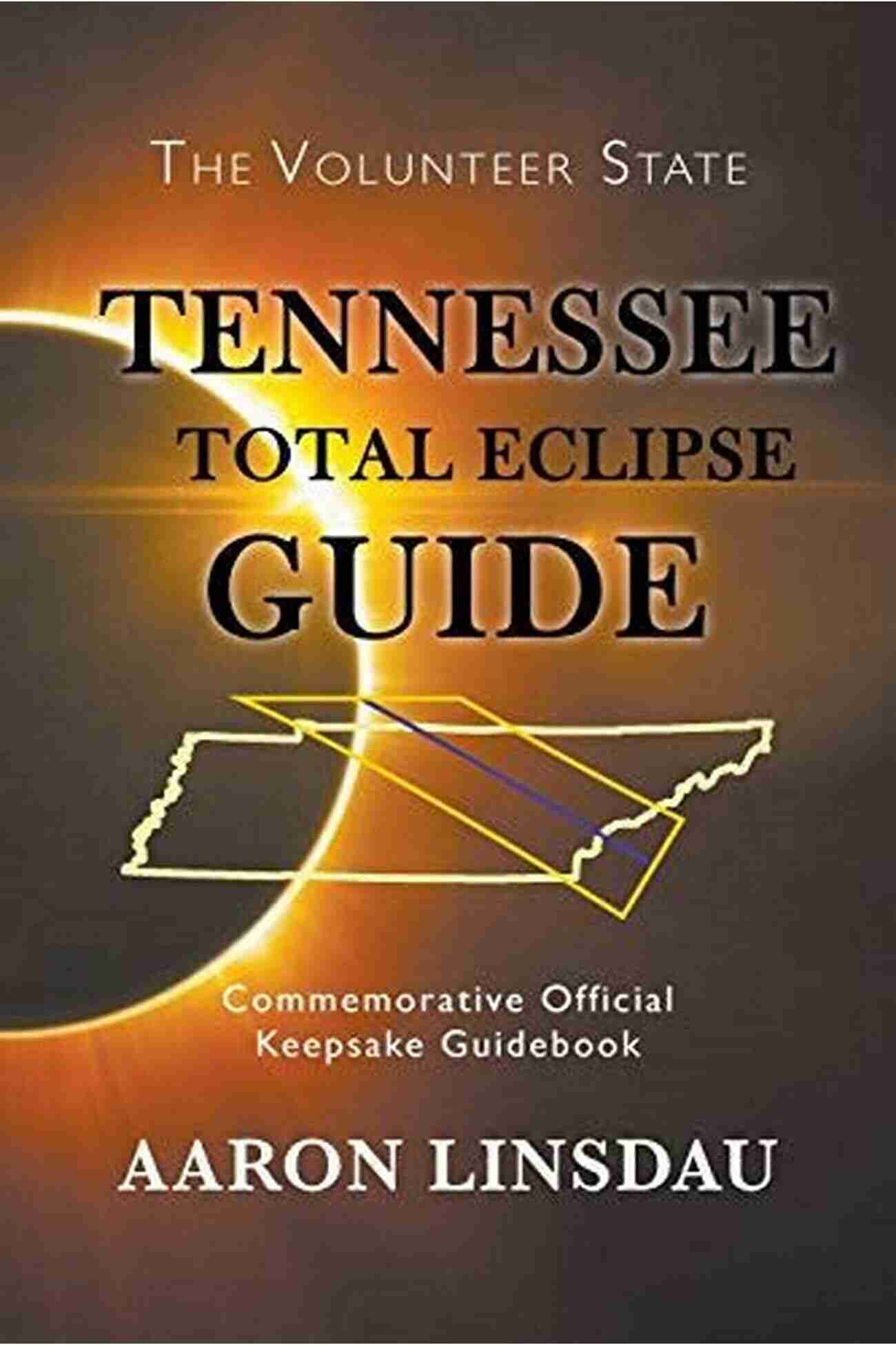 Tennessee Total Eclipse Keepsake Guidebook Tennessee Total Eclipse Guide: Commemorative Official Keepsake Guidebook 2017