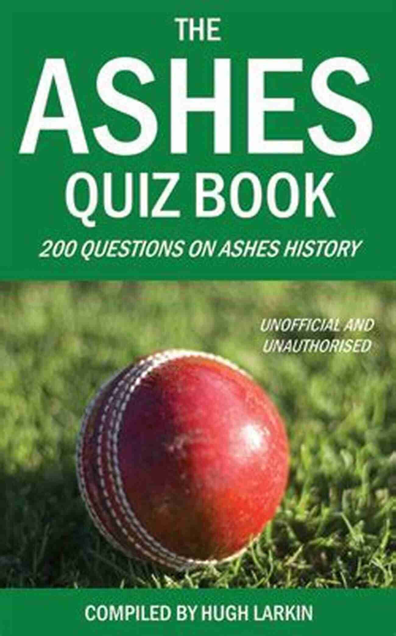 The Ashes 2010 2019 Quiz Book Cover The Ashes 2010 2019 Quiz Book: Over 250 Questions From A Decade Of Ashes Cricket