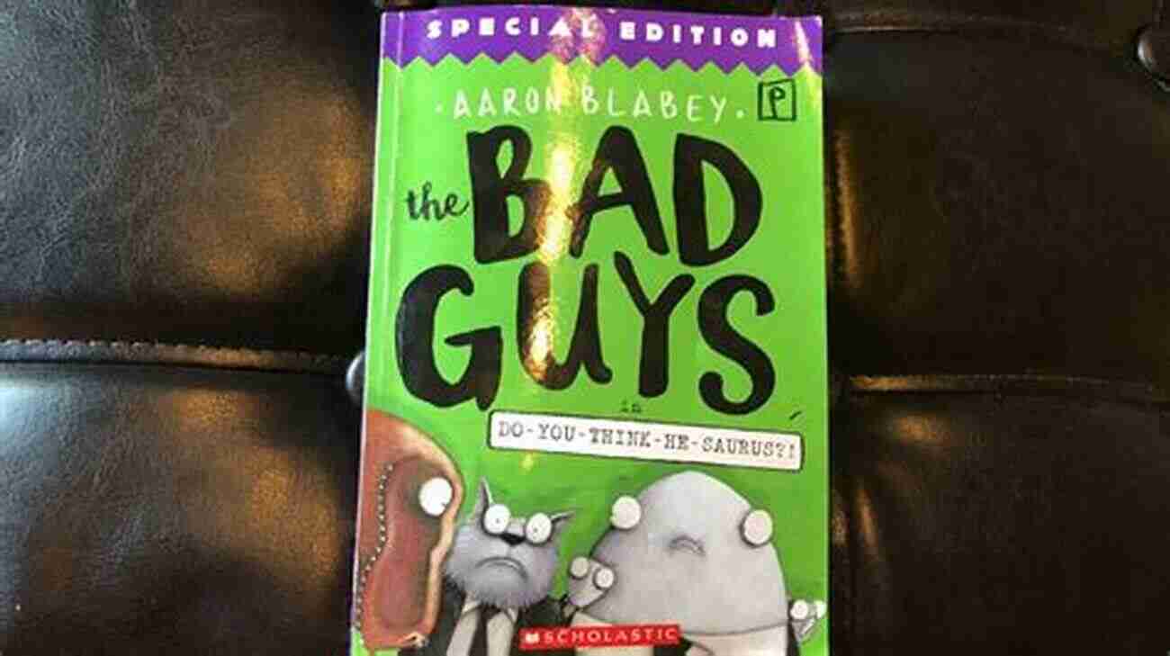 The Bad Guys Special Edition The Bad Guys In Do You Think He Saurus? : Special Edition (The Bad Guys #7)