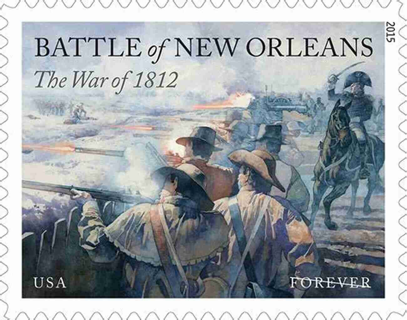 The Battle Of New Orleans A Decisive Moment In The War Of 1812 The War Of 1812: The Real Story