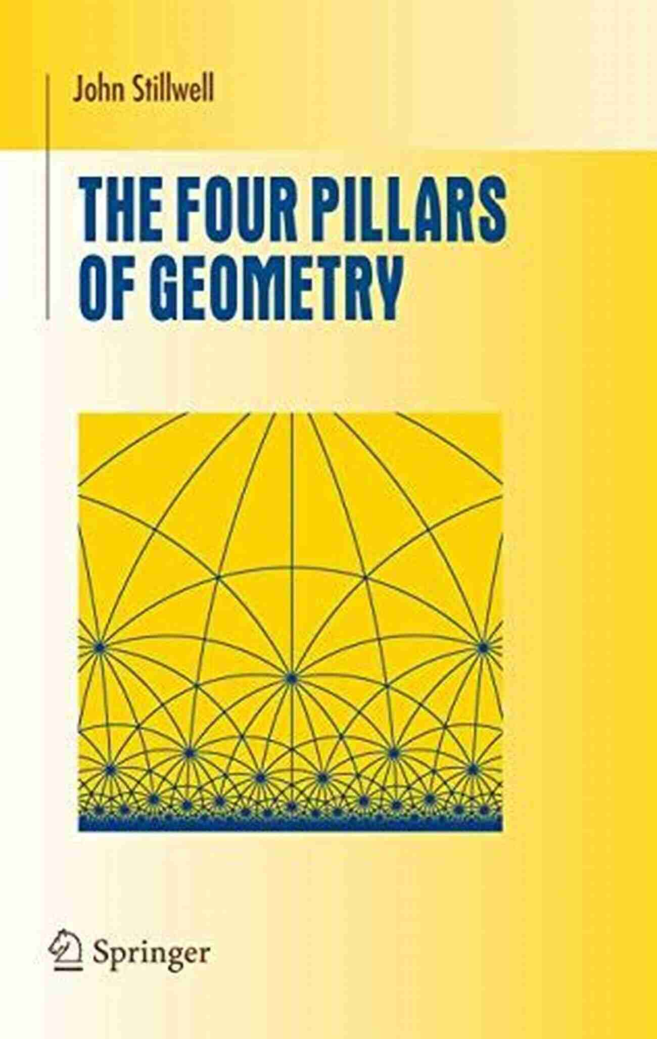 The Four Pillars Of Geometry Undergraduate Texts In Mathematics The Four Pillars Of Geometry (Undergraduate Texts In Mathematics)