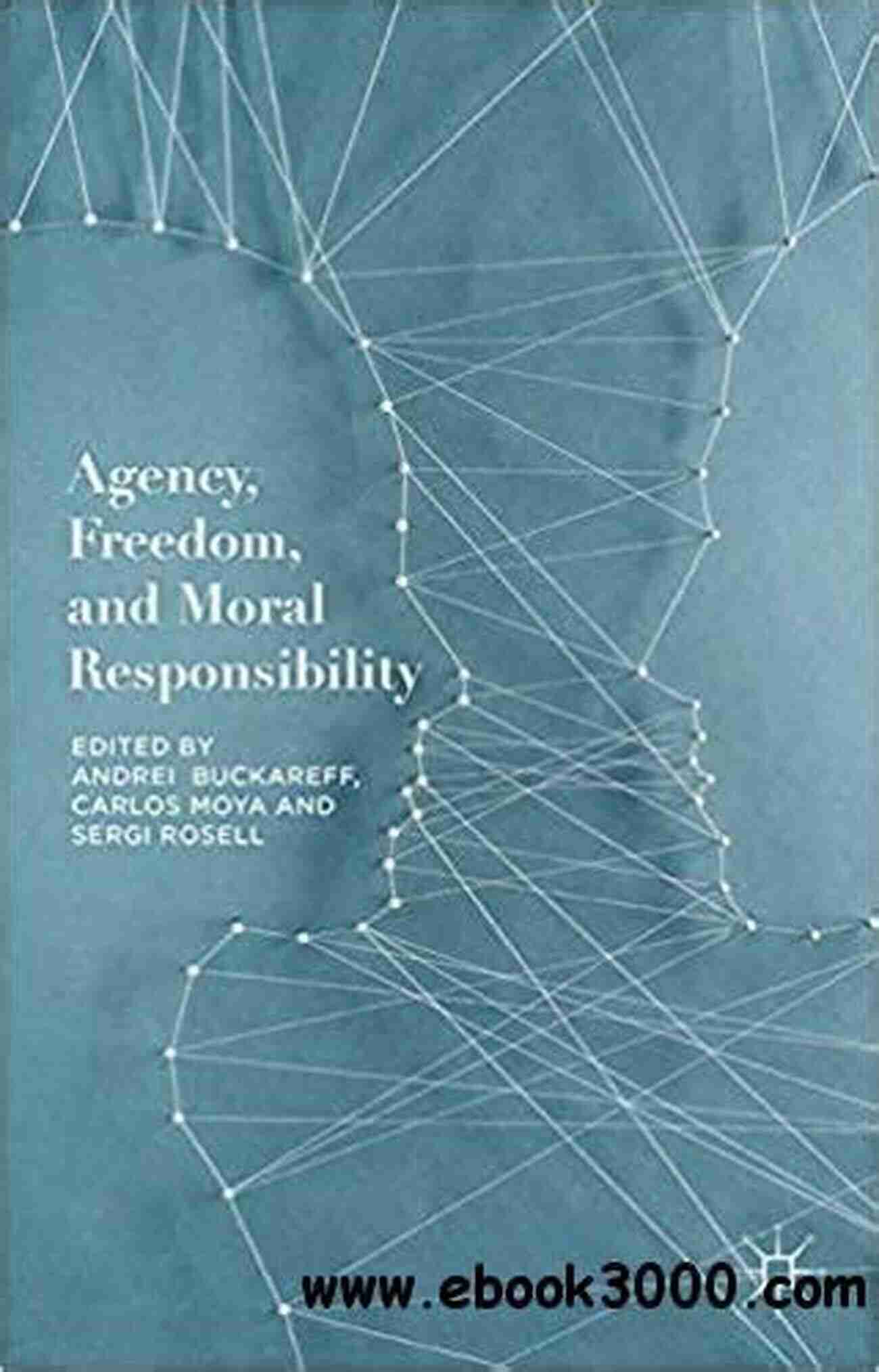 The Freedom Of The Will Vol. A Journey Into Human Agency And Moral Responsibility The Freedom Of The Will (Vol 1 4)