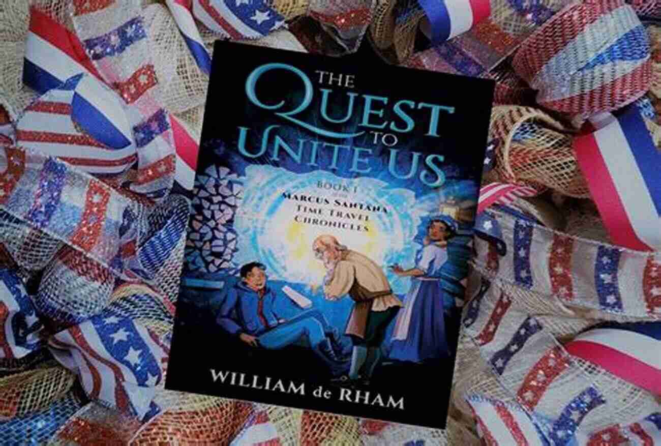 The Marcus Santana Time Travel Chronicles A Thrilling Journey Through Time The Quest To Unite Us: I Of The Marcus Santana Time Travel Chronicles