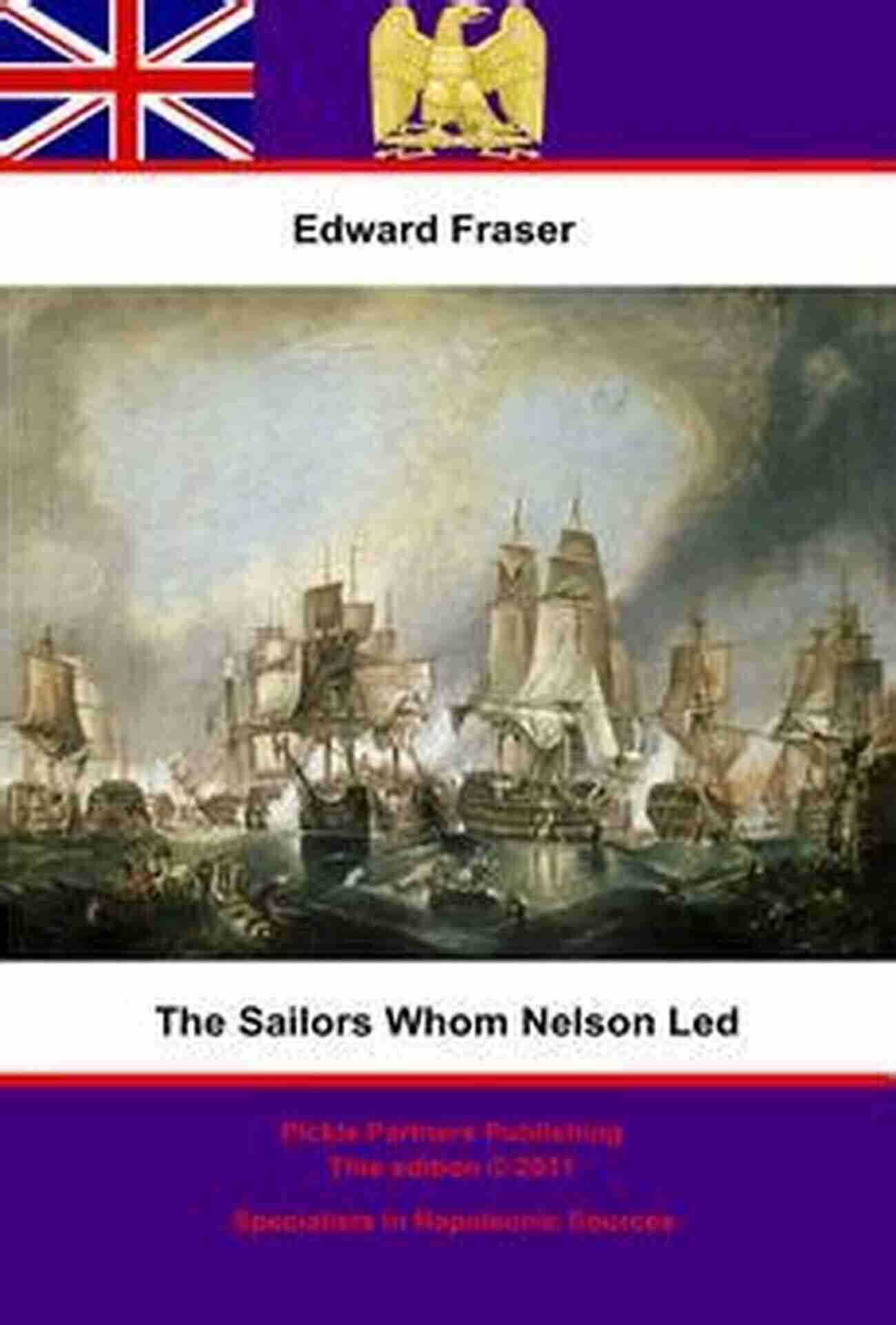 The Sailors Whom Nelson Led Heroes Of The High Seas The Sailors Whom Nelson Led