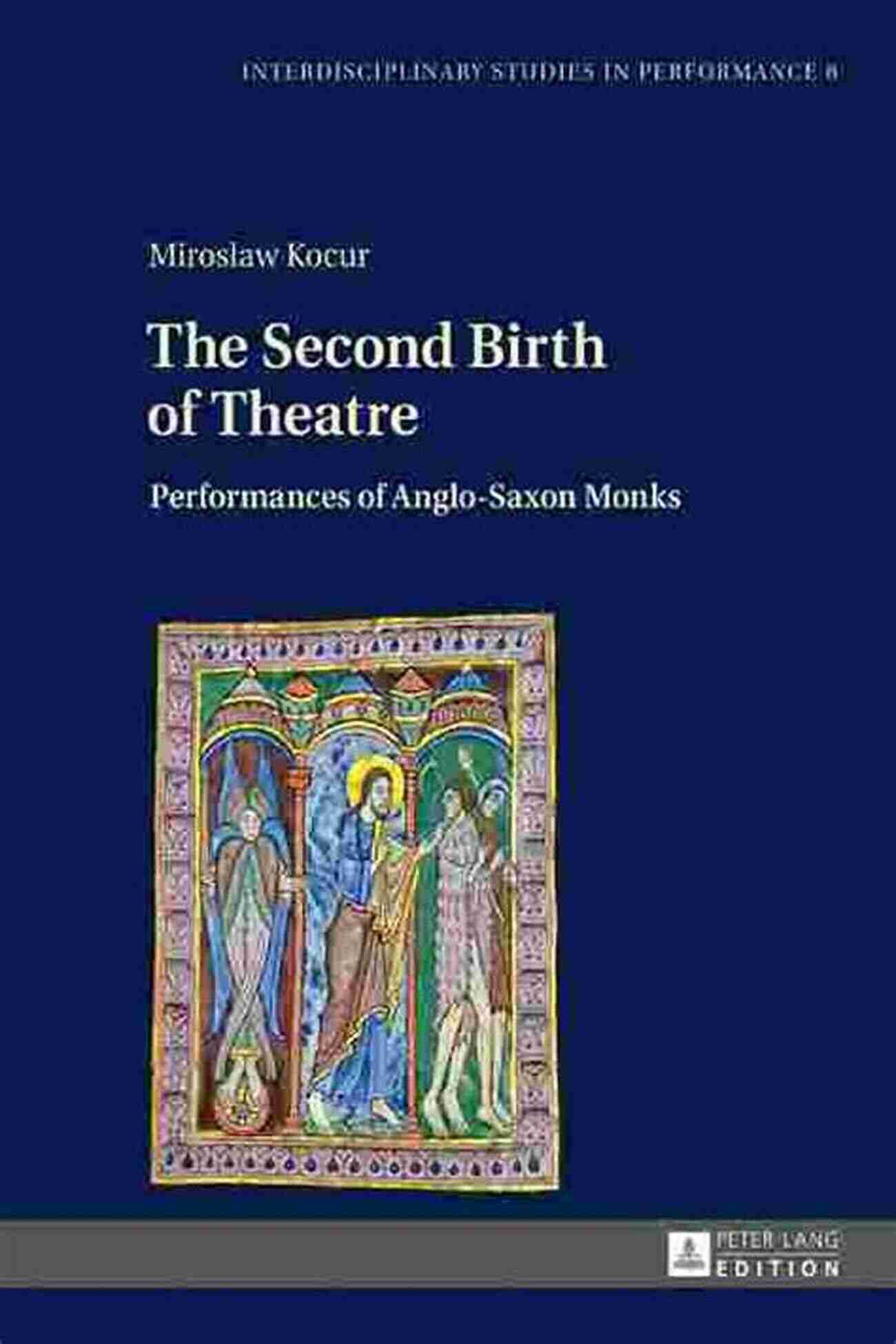 The Second Birth Of Theatre The Second Birth Of Theatre: Performances Of Anglo Saxon Monks (Interdisciplinary Studies In Performance 8)