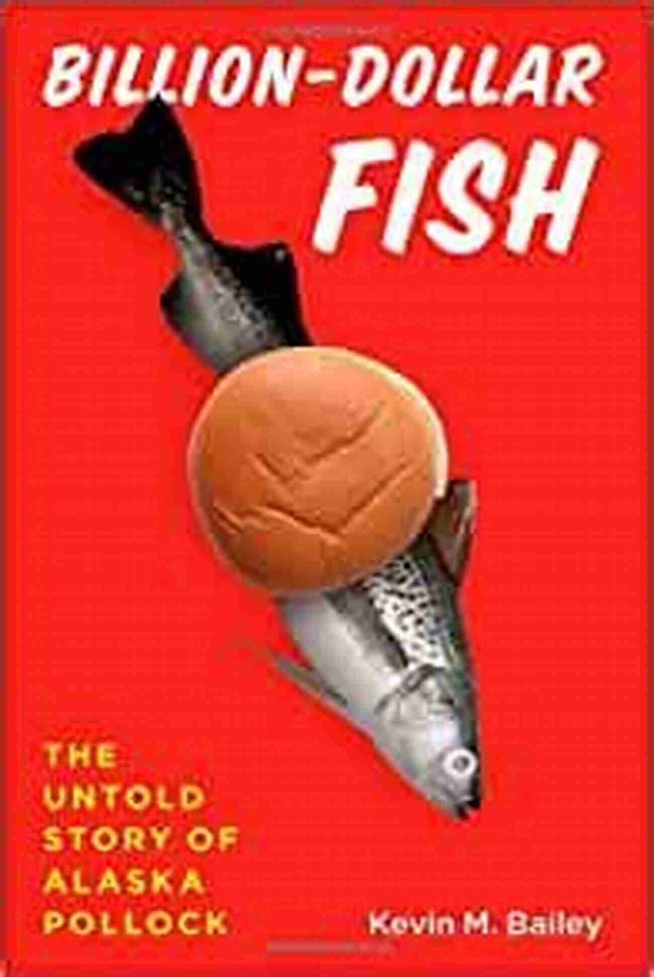 The Untold Story Of Alaska Pollock Billion Dollar Fish: The Untold Story Of Alaska Pollock