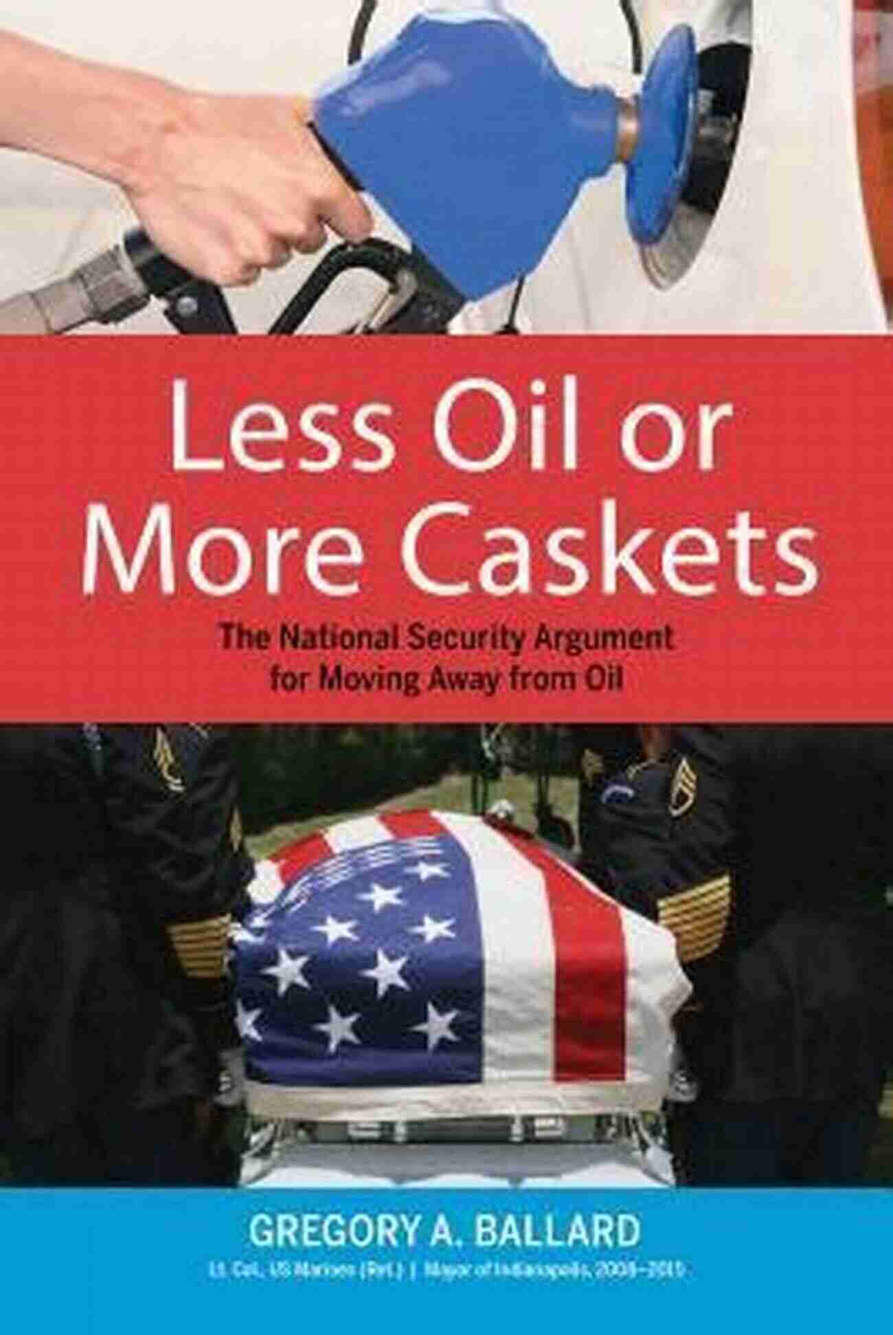 The National Security Importance Of Moving Away From Oil Less Oil Or More Caskets: The National Security Argument For Moving Away From Oil