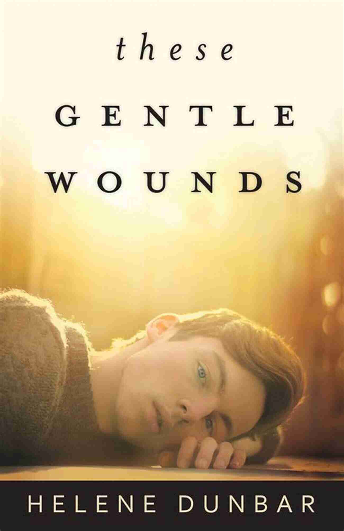 These Gentle Wounds By Helene Dunbar These Gentle Wounds Helene Dunbar