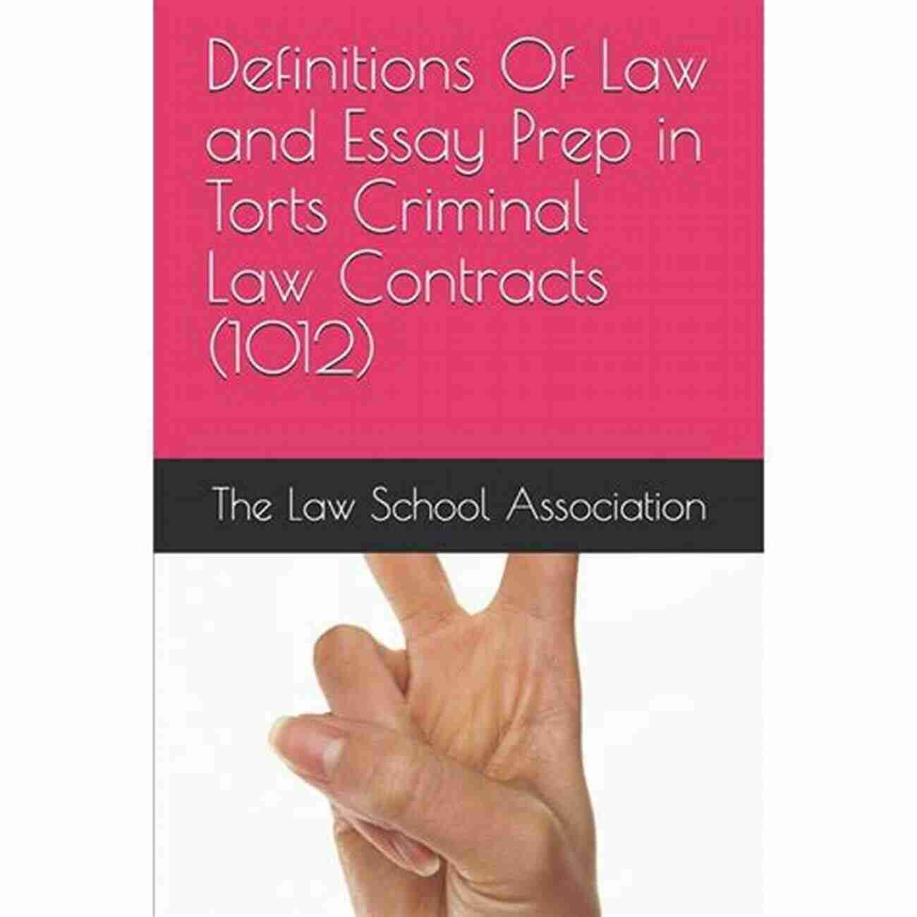 Torts Law Definitions Of Law And Essay Prep In Torts Criminal Law Contracts (1012) (The Law School Association)