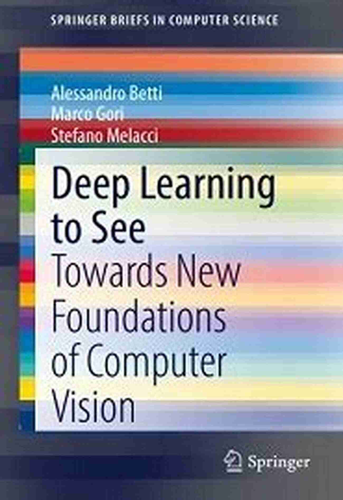 Towards New Foundations Of Computer Vision A Groundbreaking Book Deep Learning To See: Towards New Foundations Of Computer Vision (SpringerBriefs In Computer Science)