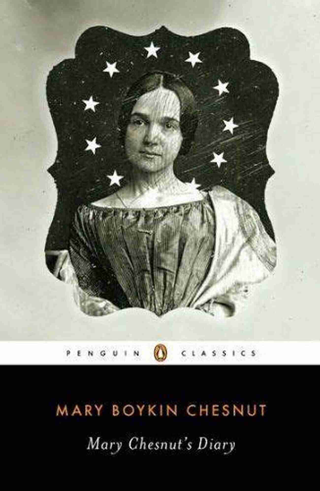 Unearthing The Remarkable Insights Of Mary Chesnut Through Penguin Classics Edition Mary Chesnut S Diary (Penguin Classics)