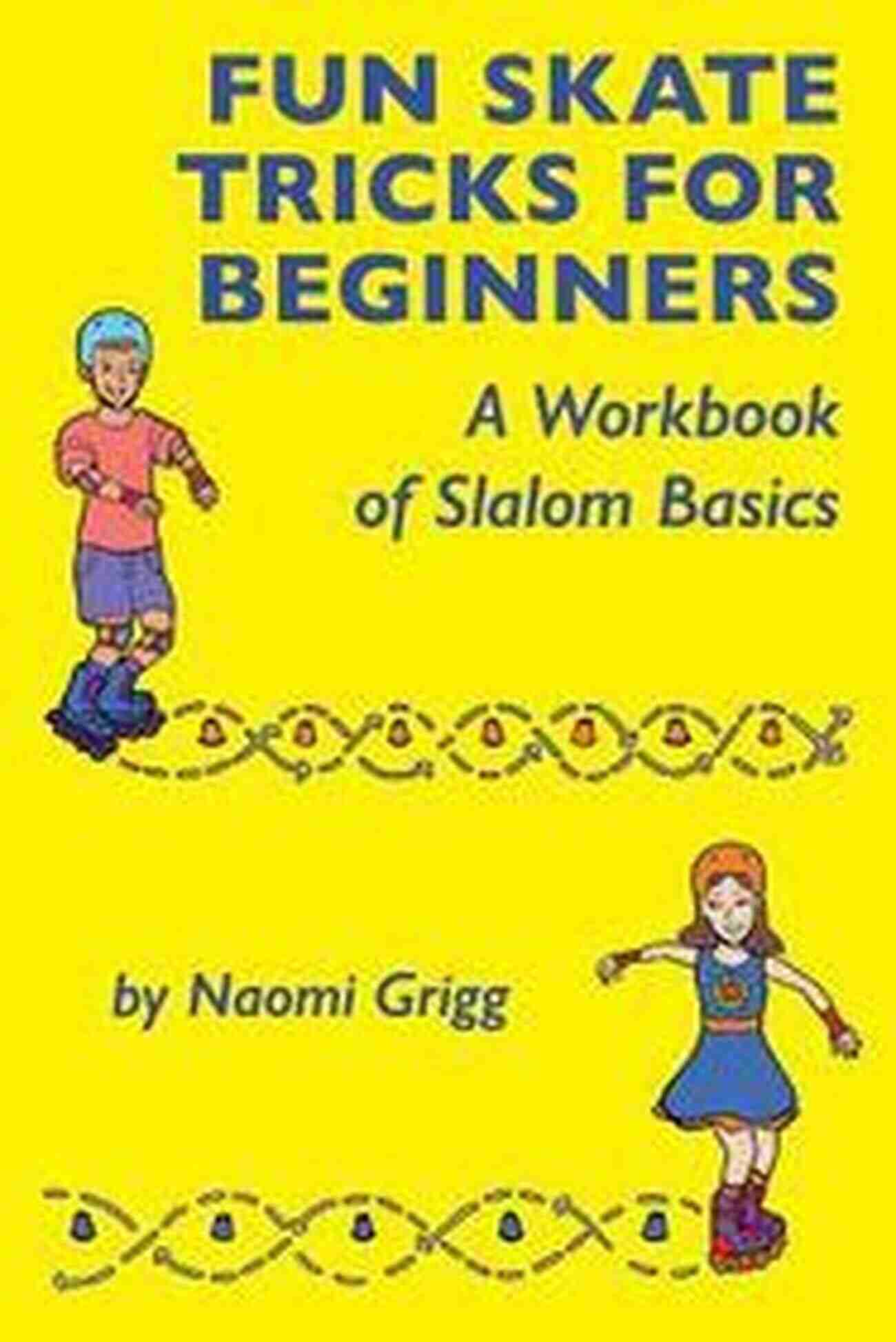 Workbook Of Slalom Basics Learn The Essential Techniques For Mastering Slalom Skiing Fun Skate Tricks For Beginners: A Workbook Of Slalom Basics