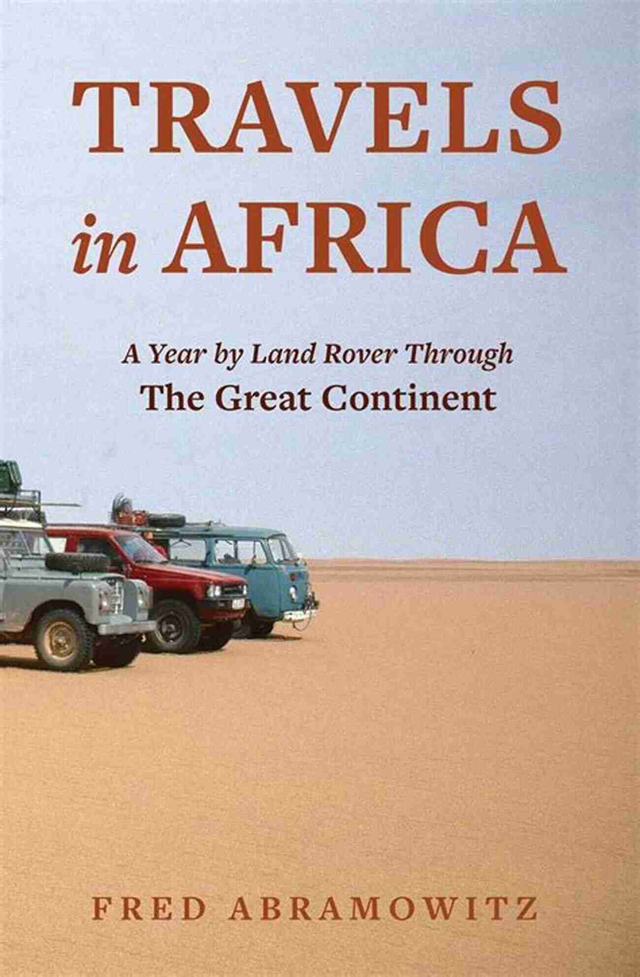 Year By Land Rover Through The Great Continent Travels In Africa: A Year By Land Rover Through The Great Continent