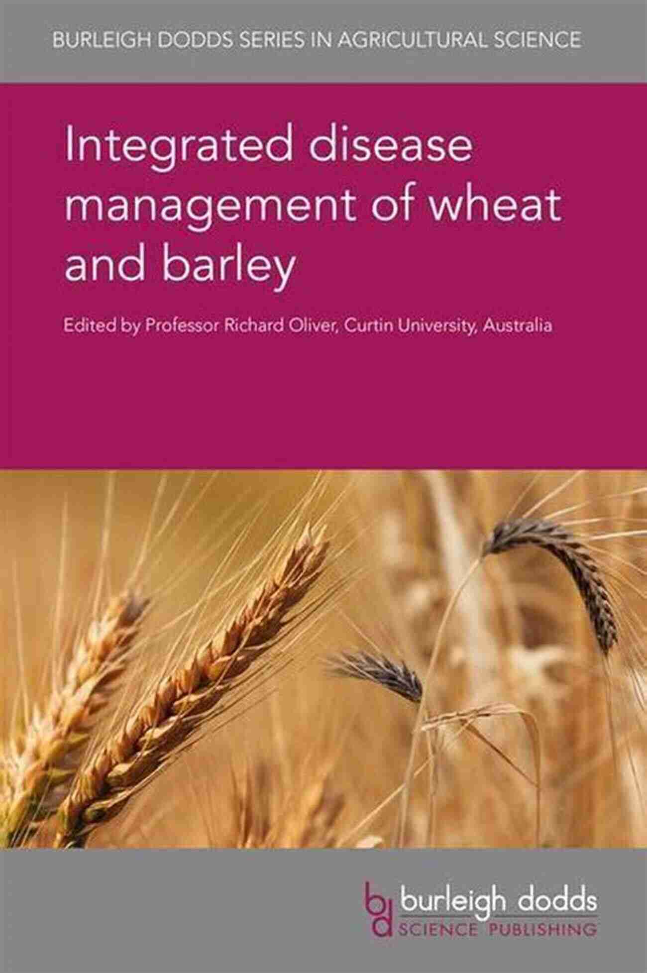 Integrated Disease Management Of Wheat And Barley Integrated Disease Management Of Wheat And Barley (Burleigh Dodds In Agricultural Science 19)