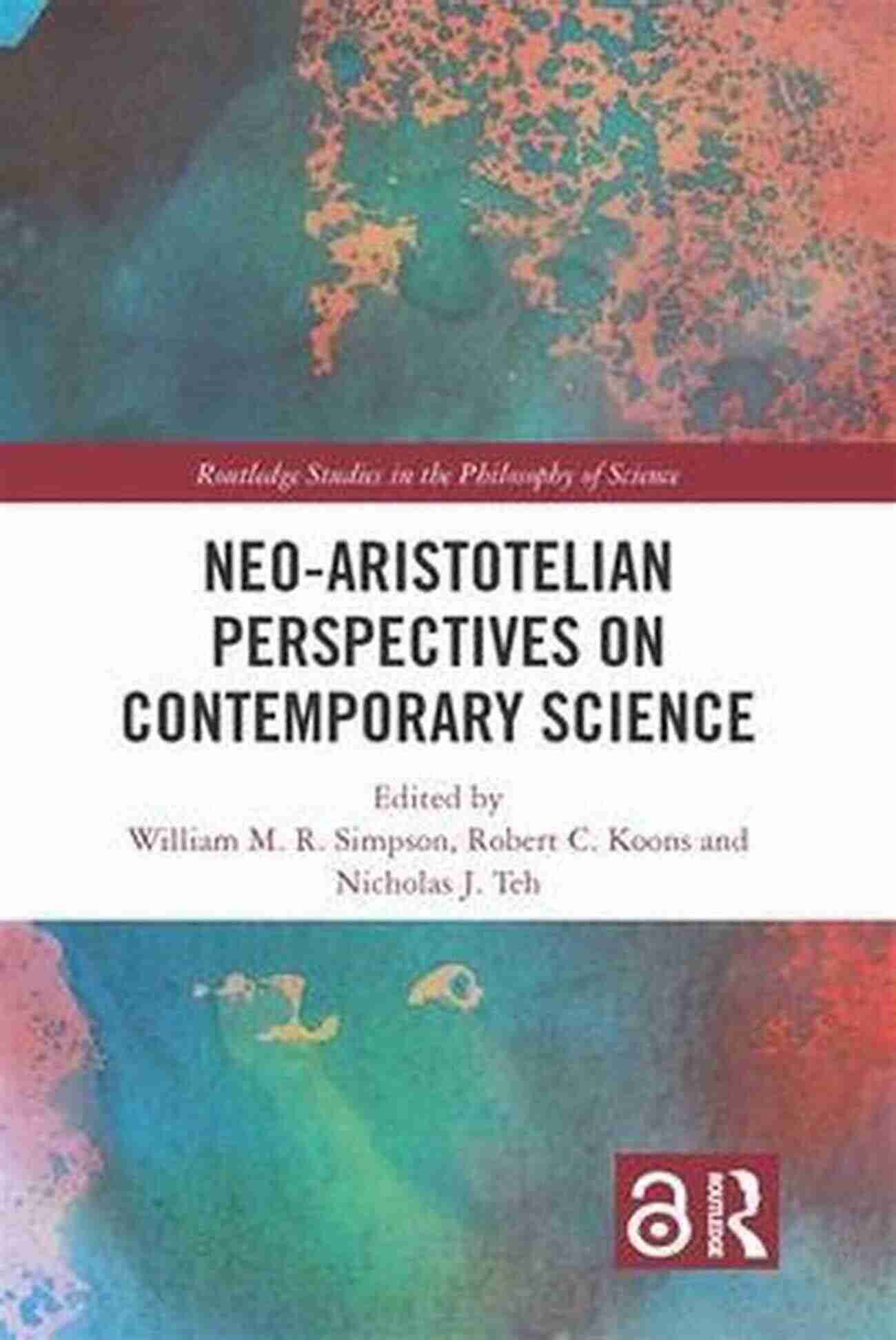 Neo Aristotelian Perspectives On Contemporary Science Book Cover Neo Aristotelian Perspectives On Contemporary Science (Routledge Studies In The Philosophy Of Science 17)