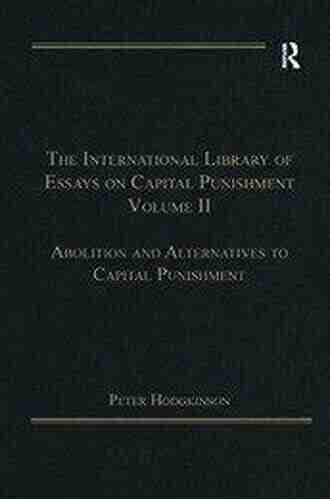 The International Library of Essays on Capital Punishment Volume 1: Justice and Legal Issues