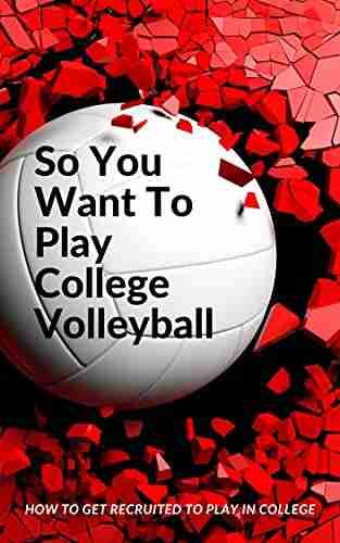 So You Want To Play College Volleyball: How to get recruited to play in college