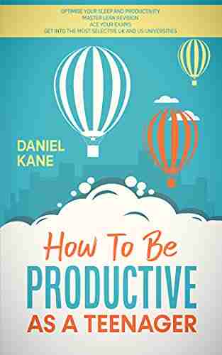 How To Be Productive As A Teenager: Optimise your sleep and productivity Master Lean revision Ace your exams Get into your dream university