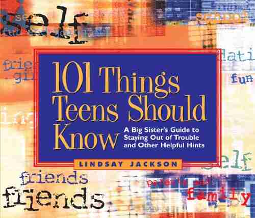 101 Things Teens Should Know: A Big Sister S Guide To Staying Out Of Trouble And Other Helpful Hints