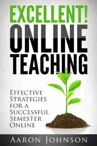 Excellent Online Teaching: Effective Strategies For A Successful Semester Online