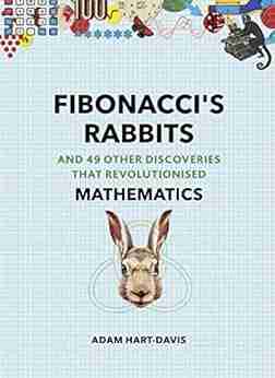 Fibonacci S Rabbits: And 49 Other Discoveries That Revolutionised Mathematics