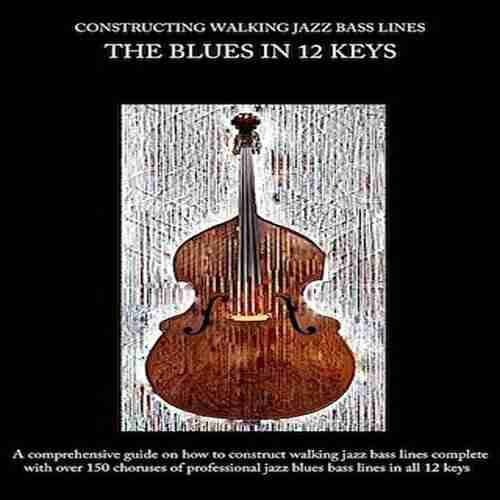 Constructing Walking Jazz Bass Lines Walking Bass Lines : The Blues In 12 Keys