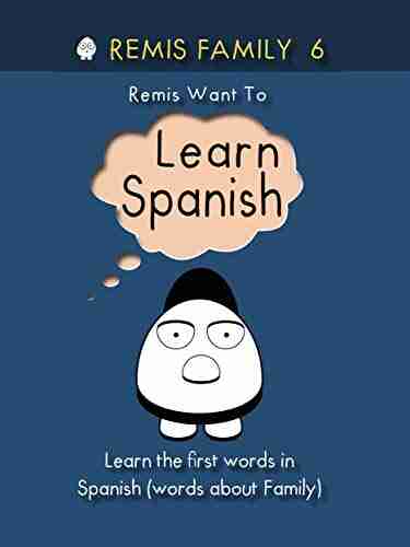 Remis Family 6 Remis Want To Learn Spanish: Learn The First Words In Spanish (words About Family) (Remis Family 2020)