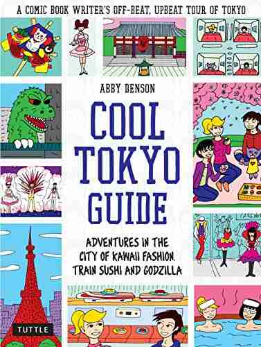 Cool Tokyo Guide: Adventures In The City Of Kawaii Fashion Train Sushi And Godzilla (Cool Japan Guide)