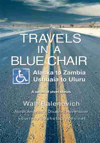 Travels in a Blue Chair: Alaska to Zambia Ushuaia to Uluru