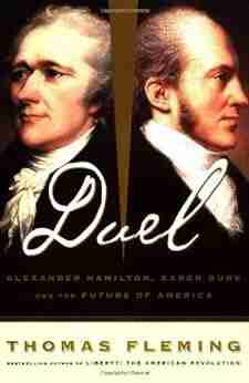 Duel: Alexander Hamilton Aaron Burr And The Future Of America