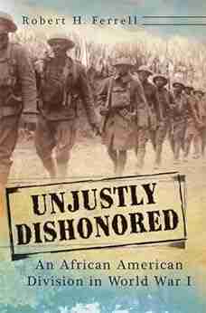 Unjustly Dishonored: An African American Division In World War I (American Military Experience 1)