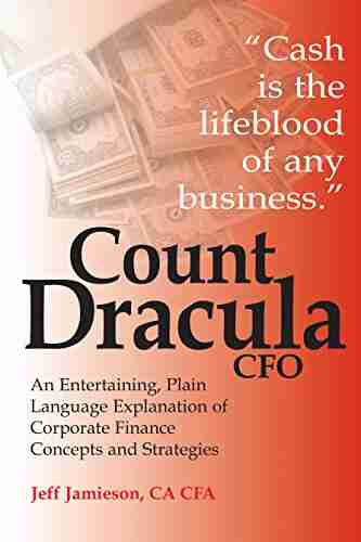 Count Dracula CFO: An Entertaining Plain Language Explanation of Corporate Finance Concepts and Strategies