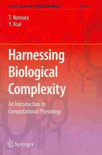 Harnessing Biological Complexity: An Introduction To Computational Physiology (A First Course In In Silico Medicine 1)