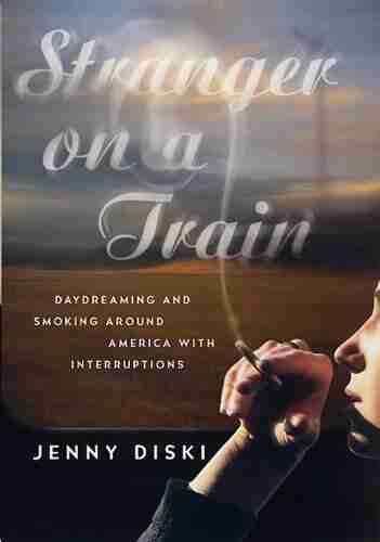 Stranger On A Train: Daydreaming And Smoking Around America With Interruptions