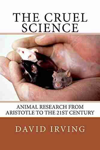 The Cruel Science: Animal Research From Aristotle To The 21st Century