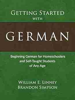 Getting Started with German: Beginning German for Homeschoolers and Self Taught Students of Any Age