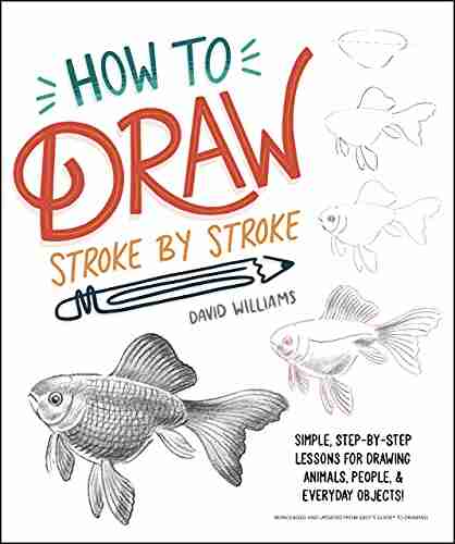 How to Draw Stroke by Stroke: Simple Step by Step Lessons for Drawing Animals People and Everyday Objects