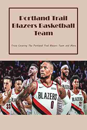 Portland Trail Blazers Basketball Team: Trivia Covering The Portland Trail Blazers Team and More: Portland Trail Blazers Basketball Team Quiz